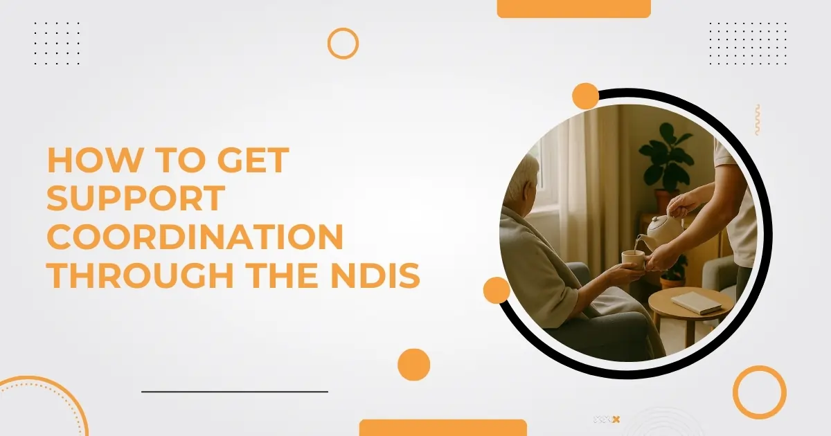 How to Get Support Coordination Through the NDIS How to Get Support Coordination Through the NDIS
