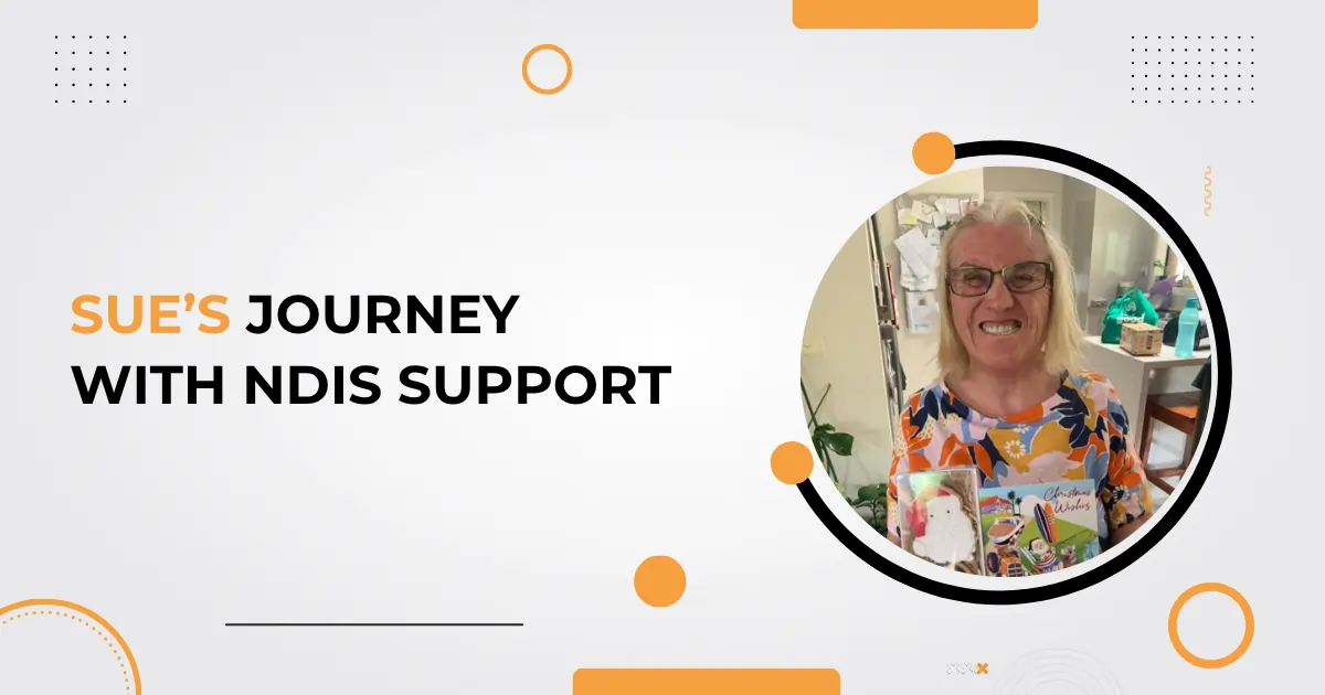 Sue’s Journey with NDIS Support Sue’s Journey with NDIS Support