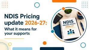 NDIS Pricing Update 2026–27: What Every Participant Needs to Know Right Now 3 NDIS pricing