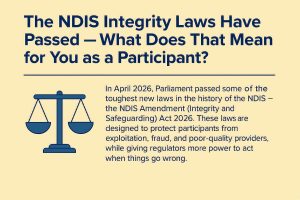 The NDIS Integrity Laws Have Passed — What Does That Mean for You as a Participant? 3 plog6