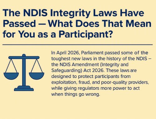 The NDIS Integrity Laws Have Passed — What Does That Mean for You as a Participant?